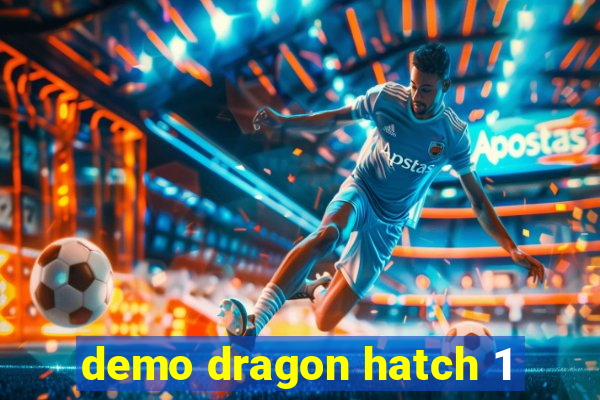 demo dragon hatch 1